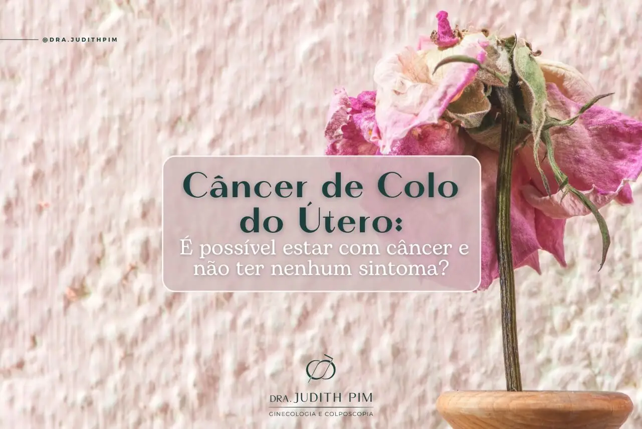 É possível estar com câncer de colo de útero e não ter nenhum sintoma? 