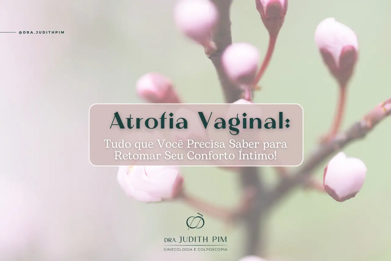 Atrofia Vaginal: Entenda o Problema