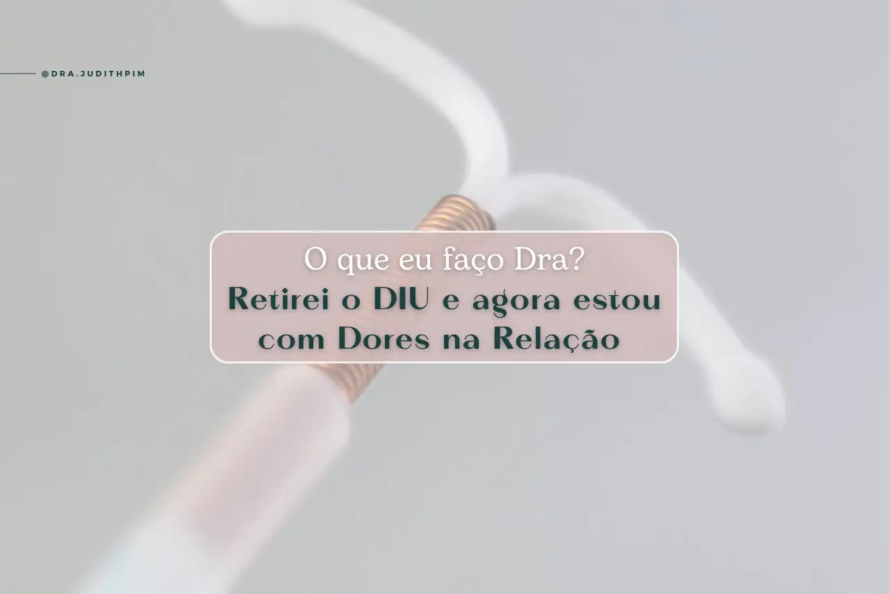Retirei o DIU e agora estou com dor na relação